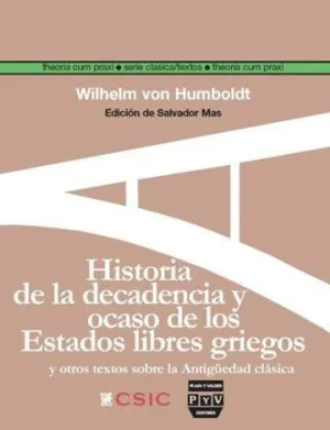 HISTORIA DE LA DECADENCIA Y OCASO DE LOS ESTADOS LIBRES GRIEGOS : Y OTROS TEXTOS SOBRE LA ANTIGÜEDAD