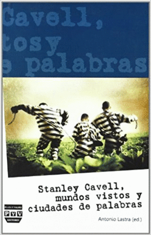 STANLEY CAVELL : MUNDOS VISTOS Y CIUDADES DE PALABRAS