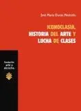 ICONOCLASIA, HISTORIA DEL ARTE Y LUCHA DE CLASES: SOBRE LAS RELACIONES ENTRE ECONOMÍA, CULTURA E IDE