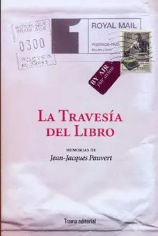 LA TRAVESIA DEL LIBRO: MEMORIAS DE JEAN-JACQUES PAUVERT.