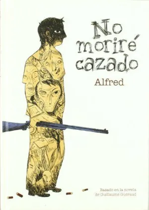 NO MORIRE CAZADO: BASADO EN LA NOVELA DE GUILLAUME GUÉRAUD