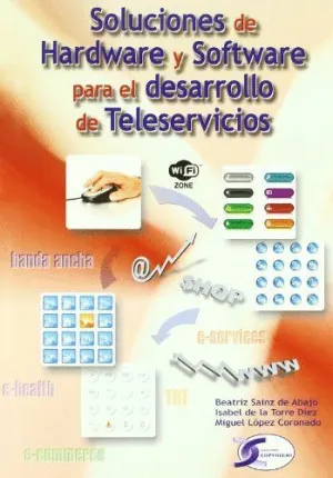 SOLUCIONES DE HARDWARE Y SOFTWARE PARA EL DESARROLLO DE TELESERVICIOS SOLUCIONES DE HARDWARE Y SOFTWARE PARA EL DESARROLLO DE TELESERVICIOS