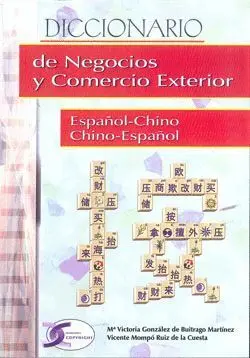 DICCIONARIO DE NEGOCIOS Y COMERCIO EXTERIOR. ESPAÑOL CHINO, CHINO-ESPAÑOL DICCIONARIO DE NEGOCIOS Y COMERCIO EXTERIOR. ESPAÑOL CHINO, CHINO-ESPAÑOL