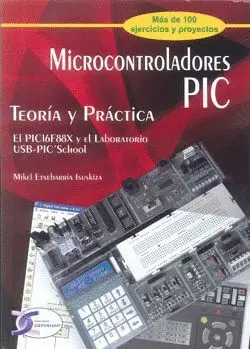 MICROCONTROLADORES PIC TEORIA Y PRACTICA. EL PIC16F88X Y EL LABORATORIO USB PIC SCHOOL MICROCONTROLADORES PIC TEORIA Y PRACTICA. EL PIC16F88X Y EL LABORATORIO USB PIC SCHOOL