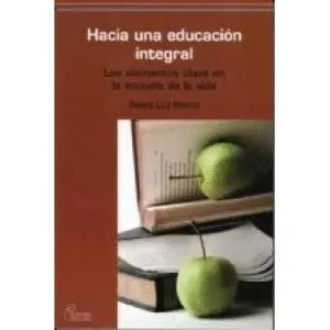 HACIA UNA EDUCACION INTEGRAL: LOS ELEMENTOS CLAVES EN LA ESCUELA DE LA VIDA
