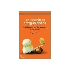 UN MUNDO DE DESIGUALDADES: ¿QUÉ DESARROLLO ECONÓMICO ESTAMOS PROMOVIENDO?