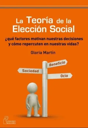 LA TEORIA DE LA ELECCION SOCIAL: ¿QUÉ FACTORES MOTIVAN NUESTRAS DECISIONES Y CÓMO REPERCUTEN EN NUES