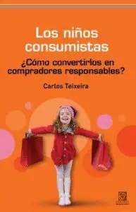 LOS NIÑOS CONSUMISTAS: ¿CÓMO CONVERTIRLOS EN COMPRADORES RESPONSABLES?