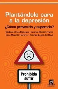 PLANTANDOLE CARA A LA DEPRESION: ¿CÓMO PREVENIRLA Y SUPERARLA?