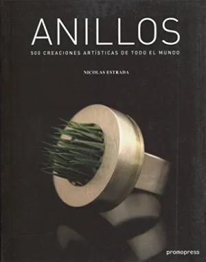 ANILLOS: 500 CREACIONES ARTISTICAS DE TODO EL MUNDO ANILLOS: 500 CREACIONES ARTISTICAS DE TODO EL MUNDO