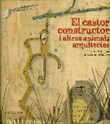 CASTOR CONSTRUCTOR I ALTRES ANIMALS ARQUITECTES, EL.
