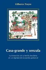 CASA GRANDE Y SENZALA: LA FORMACIÓN DE LA FAMILIA BRASILEÑA EN UN RÉGIMEN DE ECONOMÍA PATRIARCAL
