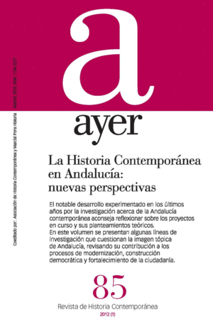 REVISTA AYER 85: LA HISTORIA CONTEMPORÁNEA EN ANDALUCÍA: NUEVAS PERSPECTIVAS.