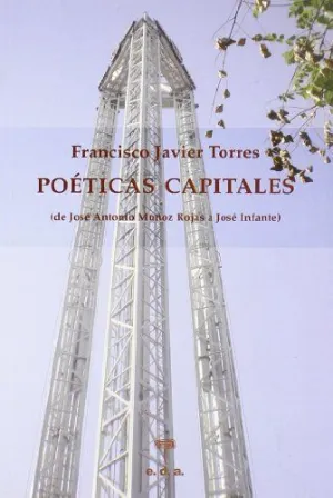 POETICAS CAPITALES: DE JOSÉ ANTONIO MUÑOZ ROJAS A JOSÉ INFANTE