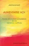 ALIMENTARSE HOY: HACIA UNA NUEVA CONSCIENCIA DE LAS OPCIONES NUTRITIVAS