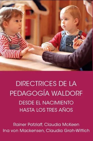 DIRECTRICES DE LA PEDAGOGÍA WALDORF DESDE EL NACIMIENTO HASTA LOS TRES AÑOS DE EDAD