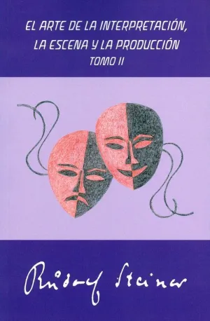 EL ARTE DE LA INTERPRETACIÓN, LA ESCENA Y LA PRODUCCIÓN: TOMO II EL ARTE DE LA INTERPRETACIÓN, LA ESCENA Y LA PRODUCCIÓN: TOMO II