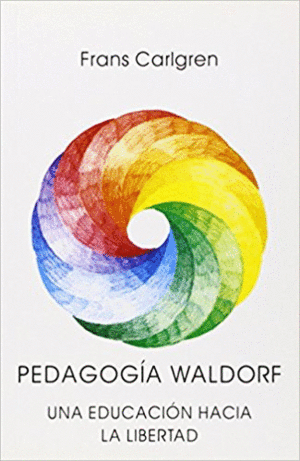 PEDAGOGÍA WALDORF: UNA EDUCACIÓN HACIA LA LIBERTAD