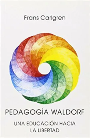 Pedagogía Waldorf: una Educación Hacia la Libertad