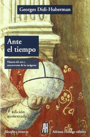 ANTE EL TIEMPO: HISTORIA DEL ARTE Y ANACRONISMO DE LAS IMÁGENES
