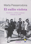 EL EXILIO VIOLETA : ESCRITORES Y ARTISTAS CATALANES EXILIADOS EN 1939