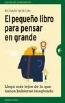 EL PEQUEÑO LIBRO PARA PENSAR EN GRANDE: LLEGA MÁS LEJOS DE LO QUE NUNCA HUBIERAS IMAGINADO EL PEQUEÑO LIBRO PARA PENSAR EN GRANDE: LLEGA MÁS LEJOS DE LO QUE NUNCA HUBIERAS IMAGINADO