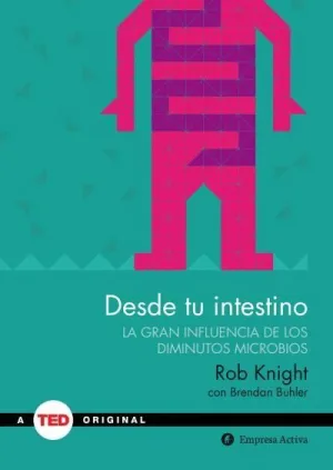 DESDE TU INTESTINO: LA GRAN INFLUENCIA DE LOS DIMINUTOS MICROBIOS