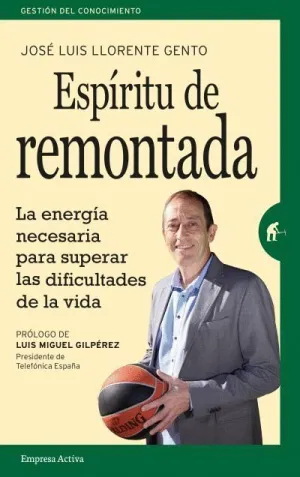 ESPÍRITU DE REMONTADA: LA ENERGÍA NECESARIA PARA SUPERAR LAS DIFICULTADES DE LA VIDA ESPÍRITU DE REMONTADA: LA ENERGÍA NECESARIA PARA SUPERAR LAS DIFICULTADES DE LA VIDA