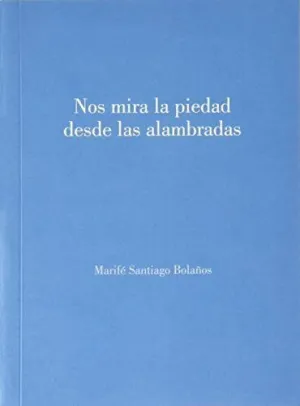 NOS MIRA LA PIEDAD DESDE LAS ALAMBRADAS