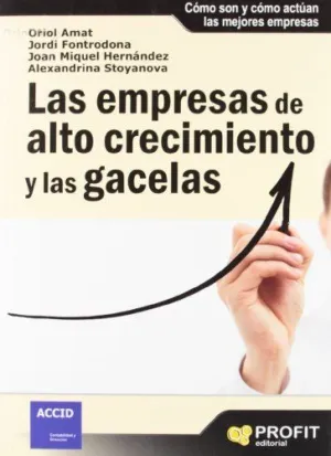 LAS EMPRESAS DE ALTO CRECIMIENTO Y LAS GACELAS: CÓMO SON Y CÓMO ACTÚAN LAS MEJORES EMPRESAS