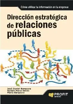 DIRECCIÓN ESTRATÉGICA DE RELACIONES PÚBLICAS: CÓMO UTILIZAR LA INFORMACIÓN EN LA EMPRESA