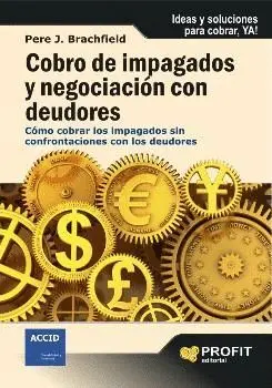 COBRO DE IMPAGADOS Y NEGOCIACIONES CON DEUDORES: COMO COBRAR LOS IMPAGADOS SIN CONFRONTACIONES CON L