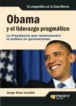 OBAMA Y EL LIDERAZGO PRAGMATICO: LA PRESIDENCIA QUE REVOLUCIONARÁ LA POLÍTICA EN GENERACIONES