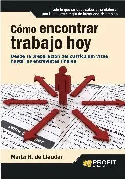 CÓMO ENCONTRAR TRABAJO HOY: DESDE LA PREPARACIÓN DEL CURRÍCULUM VITAE HASTA LAS ENTREVISTAS FINALES
