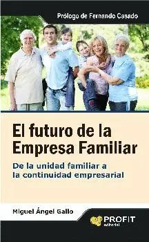EL FUTURO DE LA EMPRESA FAMILIAR: DE LA UNIDAD FAMILIAR A LA CONTINUIDAD EMPRESARIAL