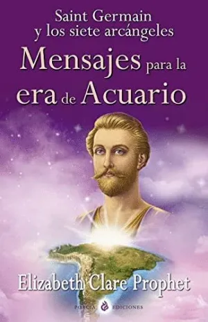 MENSAJES PARA LA ERA DE ACUARIO SAINT GERMAIN Y LOS SIETE ARCÁNGELES