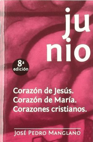 JUNIO: CORAZON DE JESUS. CORAZON DE MARIA. CORAZONES CRISTIANOS