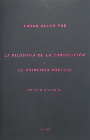 LA FILOSOFIA DE LA COMPOSICION Y EL PRINCIPIO POETICO (EDICION BILINGÜE)