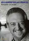 ALEJANDRO ROJAS MARCOS: REMANDO RÍO ARRIBA.