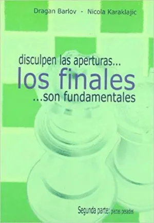 DISCULPEN LAS APERTURAS... LOS FINALES... SON FUNDAMENTALES. II PARTE: PIEZAS PESADAS