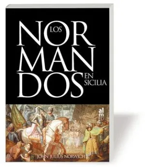 LOS NORMANDOS EN SICILIA: LA INVASIÓN DEL SUR, 1016-1130