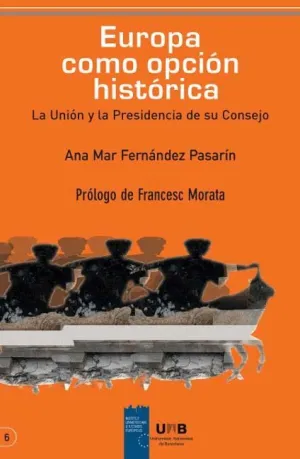 EUROPA COMO OPCION HISTORICA: LA UNIÓN Y LA PRESIDENCIA DE SU CONSEJO