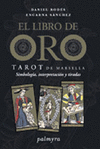 EL LIBRO DE ORO: TAROT DE MARSELLA, SIMBOLOGÍA, INTERPRETACIÓN Y TIRADAS