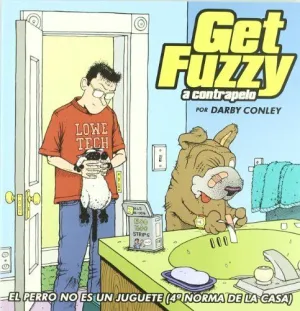 GET FUZZY A CONTRAPELO: EL PERRO NO ES UN JUGUETE  (4ª NORMA DE LA CASA)
