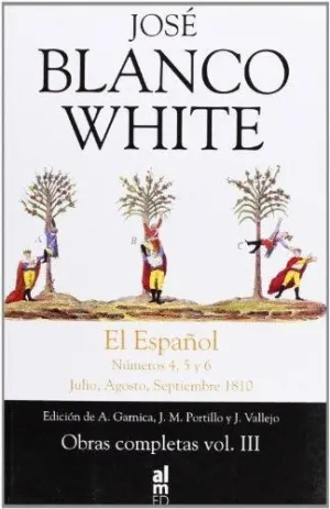 OBRAS COMPLETAS. VOL. III. EL ESPAÑOL : NÚMEROS 4, 5 Y 6 (JULIO, AGOSTO, SEPTIEMBRE DE 1810)