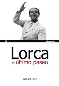 LORCA: EL ULTIMO PASEO LORCA: EL ULTIMO PASEO