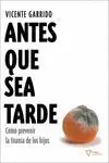 ANTES QUE SEA TARDE: CÓMO PREVENIR LA TIRANÍA DE LOS HIJOS