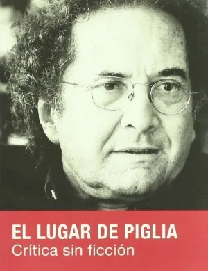 EL LUGAR DE PIGLIA: CRÍTICA SIN FICCIÓN
