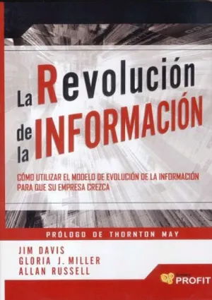 LA REVOLUCIÓN DE LA INFORMACIÓN: CÓMO UTILIZAR EL MODELO DE EVOLUCIÓN DE LA INFORMACIÓN PARA QUE SU