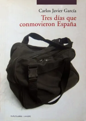 TRES DIAS QUE CONMOVIERON ESPAÑA TRES DIAS QUE CONMOVIERON ESPAÑA